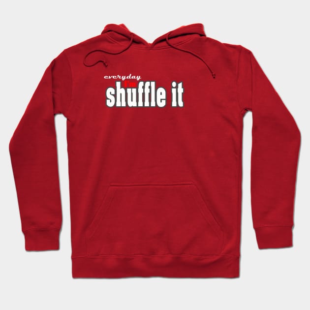 everyday I'm shuffele it Hoodie by MarcinWilczynski